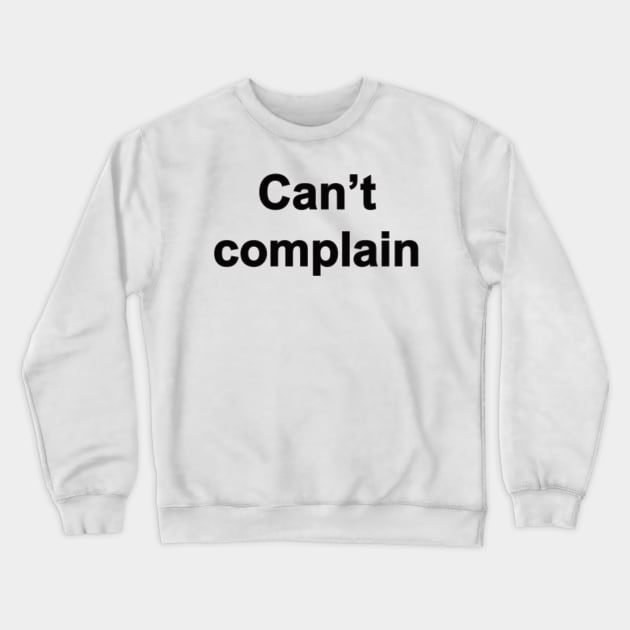 Can’t complain Crewneck Sweatshirt by Aleksei_Moral